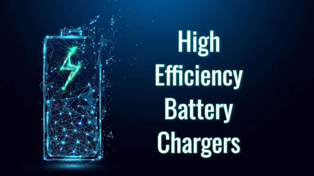High Efficiency Battery Chargers