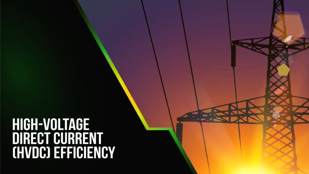 High-Voltage Direct Current (HVDC) Efficiency High-Voltage Direct Current (HVDC) Efficiency