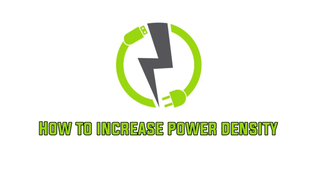 How to Increase Power Density