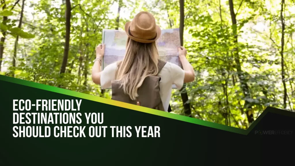 Eco-Friendly Destinations You Should Check Out This Year Eco-Friendly Destinations You Should Check Out This Year