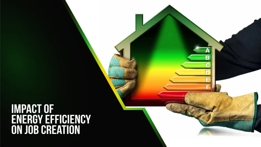 Impact of Energy Efficiency on Job Creation: How Sustainable Energy Can Boost the Energy Efficiency Jobs Impact of Energy Efficiency on Job Creation_ How Sustainable Energy Can Boost the Energy Efficiency Jobs