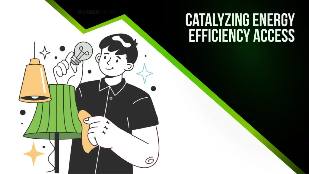 Catalyzing Energy Efficiency Access: Unleash the Power for All Catalyzing Energy Efficiency Access_ Unleash the Power for All